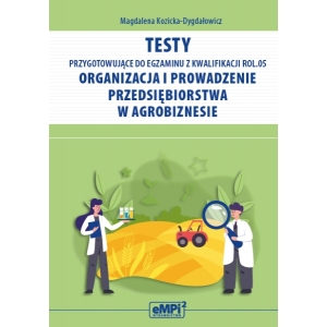 Testy przygotowujące do egzaminu z kwalifikacji ROL.05. Organizacja i prowadzenie przedsiębiorstwa w agrobiznesie