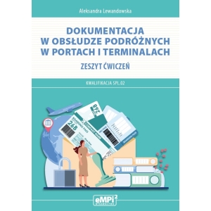 Dokumentacja w obsłudze podróżnych w portach i terminalach. Kwalifikacja SPL.02. - zeszyt ćwiczeń