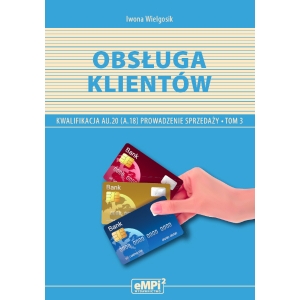 Obsługa klientów. Kwalifikacja AU.20 (A.18)* Prowadzenie sprzedaży, tom 3 – podręcznik