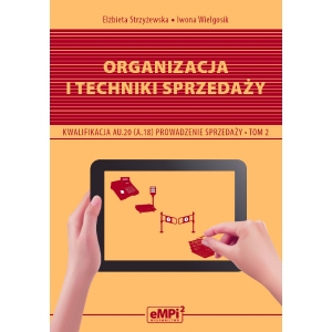 Organizacja i techniki sprzedaży. Kwalifikacja AU.20 (A.18)* Prowadzenie sprzedaży, tom 2 – podręcznik