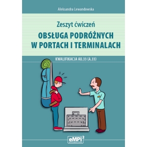 Obsługa podróżnych w portach i terminalach – zeszyt ćwiczeń do kwalifikacji AU.33 (A.33)*