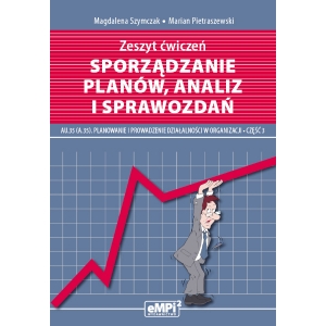 Sporządzanie planów, analiz i sprawozdań - kwalifikacja AU.35 (A.35)* Planowanie i prowadzenie działalności w organizacji, część 3 - zeszyt ćwiczeń