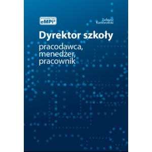 Dyrektor szkoły - pracodawca, menedżer, pracownik