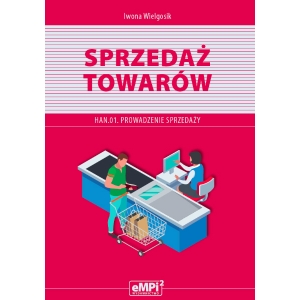 Sprzedaż towarów. Kwalifikacja HAN.01. Prowadzenie sprzedaży – podręcznik