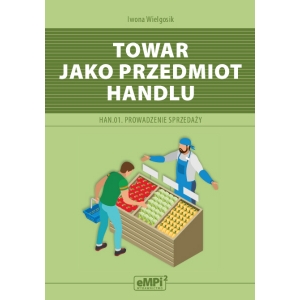 Towar jako przedmiot handlu. Kwalifikacja HAN.01. Prowadzenie sprzedaży - podręcznik