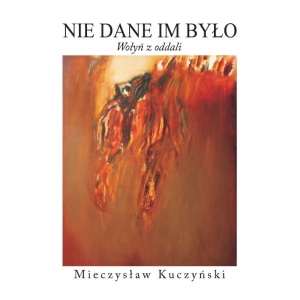 NIE DANE IM BYŁO. Wołyń z oddali