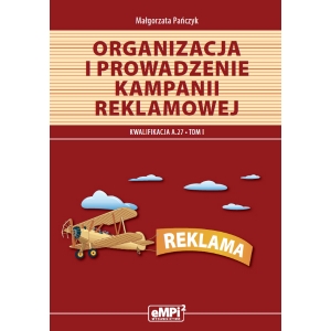 Materiały edukacyjne do kwalifikacji A.27. Organizacja i prowadzenie kampanii reklamowej, tom I