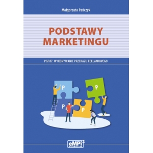 Podstawy marketingu – podręcznik do kwalifikacji PGF.07. Wykonywanie przekazu reklamowego
