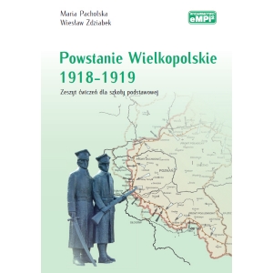 Powstanie Wielkopolskie 1918-1919. Zeszyt ćwiczeń dla szkoły podstawowej