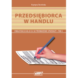 Przedsiębiorca w handlu. Kwalifikacja AU.20 (A.18)* Prowadzenie sprzedaży, tom 4 – podręcznik