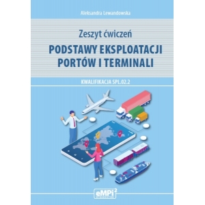 Podstawy eksploatacji portów i terminali. Kwalifikacja SPL.02.2 - zeszyt ćwiczeń