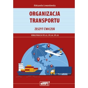 Organizacja transportu. Kwalifikacja SPL.03, SPL.04, SPL.05 - zeszyt ćwiczeń