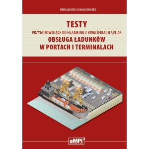 Testy przygotowujące do egzaminu z kwalifikacji SPL.03. Obsługa ładunków w portach i terminalach