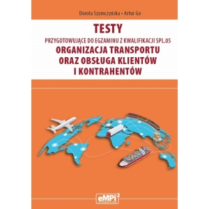 Testy przygotowujące do egzaminu z kwalifikacji SPL.05. Organizacja transportu oraz obsługa klientów i kontrahentów