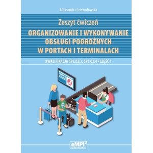 Organizowanie i wykonywanie obsługi podróżnych w portach i terminalach. Kwalifikacja SPL.02.3 i SPL.02.4. Część 1 - zeszyt ćwiczeń