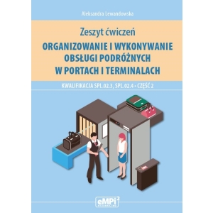 Organizowanie i wykonywanie obsługi podróżnych w portach i terminalach. Kwalifikacja SPL.02.3, SPL.02.4. Część 2 - zeszyt ćwiczeń