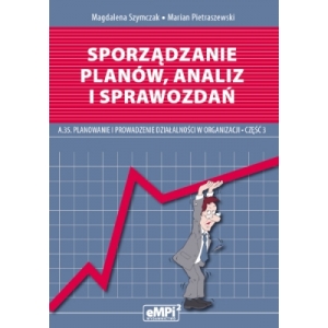 Sporządzanie planów, analiz i sprawozdań - kwalifikacja A.35 Planowanie i prowadzenie działalności w organizacji, część 3 - podręcznik