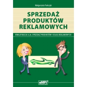 Sprzedaż produktów reklamowych – podręcznik do kwalifikacji A.26 Sprzedaż produktów i usług reklamowych