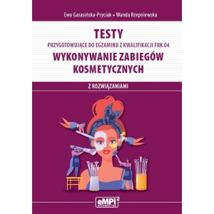 Testy przygotowujące do egzaminu z kwalifikacji FRK.04. Wykonywanie zabiegów kosmetycznych (z rozwiązaniami)