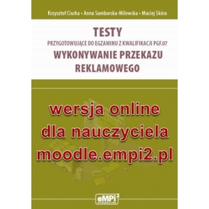 Testy przygotowujące do egzaminu z kwalifikacji PGF.07. Wykonywanie przekazu reklamowego – wersja ONLINE z rozwiązaniami dla nauczyciela