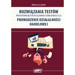 Rozwiązania testów przygotowujących do egzaminu z kwalifikacji A.22 – WYŁĄCZNIE DLA NAUCZYCIELI ZAWODU (wysyłka na adres szkoły)