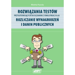 Rozwiązania testów przygotowujących do egzaminu z kwalifikacji A.65 Rozliczanie wynagrodzeń i danin publicznych