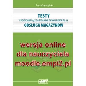 Testy przygotowujące do egzaminu z kwalifikacji AU.22. Obsługa magazynów – wersja ONLINE z rozwiązaniami dla nauczyciela