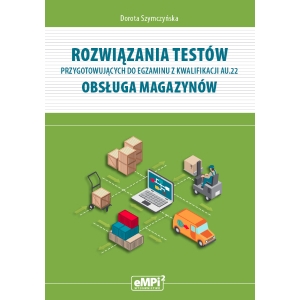 Rozwiązania testów przygotowujących do egzaminu z kwalifikacji AU.22. Obsługa magazynów –  WYŁĄCZNIE DLA NAUCZYCIELI ZAWODU (wysyłka na adres szkoły)