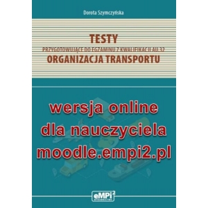 Testy przygotowujące do egzaminu z kwalifikacji AU.32. Organizacja  transportu – wersja ONLINE z rozwiązaniami dla nauczyciela