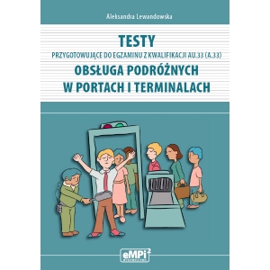 Testy przygotowujące do egzaminu z kwalifikacji AU.33 (A.33)* Obsługa podróżnych w portach i terminalach