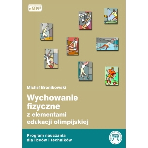 Wychowanie fizyczne z elementami edukacji olimpijskiej - program nauczania dla liceów i techników