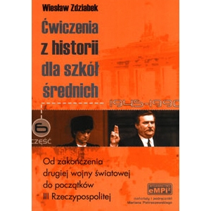 Ćwiczenia z historii dla szkół średnich, cz. 6: Od zakończenia drugiej wojny światowej do początków III Rzeczypospolitej