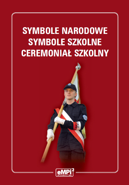 materiały związane z tematyką publikacji SYMBOLE NARODOWE SYMBOLE SZKOLNE CEREMONIAŁ SZKOLNY